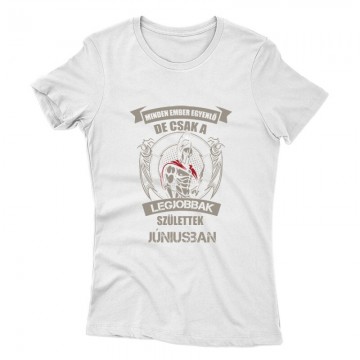 Legjobbak Születtek Júniusban(Spártai) Női póló
