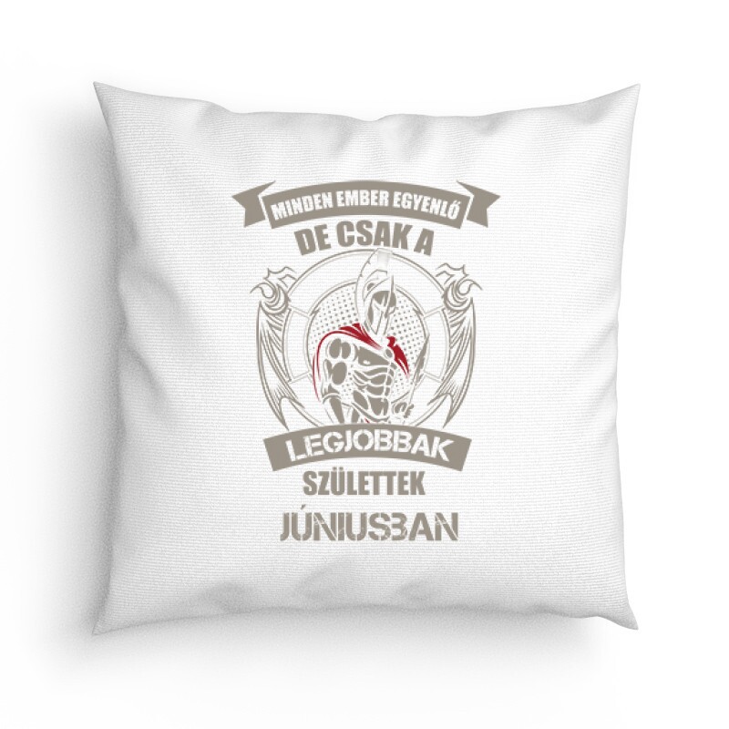 Legjobbak Születtek Júniusban(Spártai) Párna