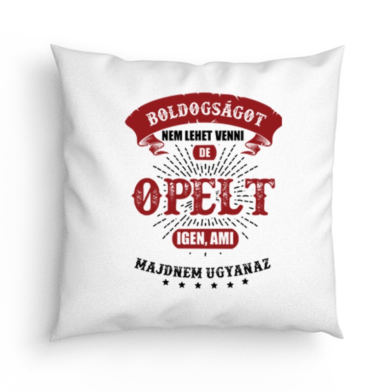 Boldogságot nem lehet venni opel Párna