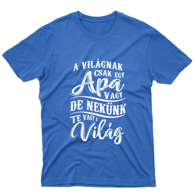 A Világnak Csak Egy Apa Vagy Unisex Póló