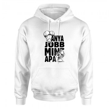 Anya jobb min apa Unisex Kapucnis Pulcsi