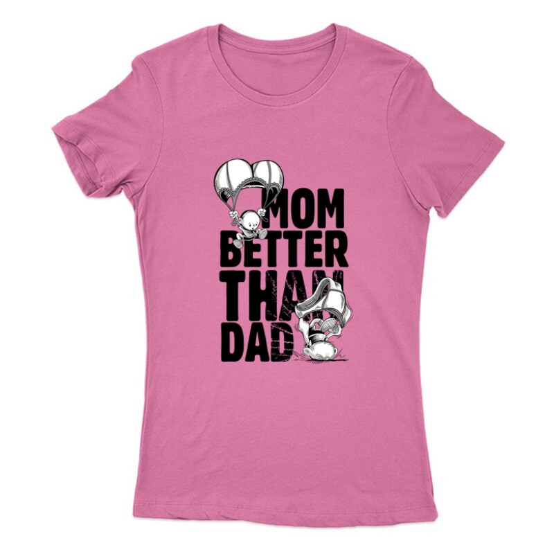 Mom Better Than Dad Női Póló