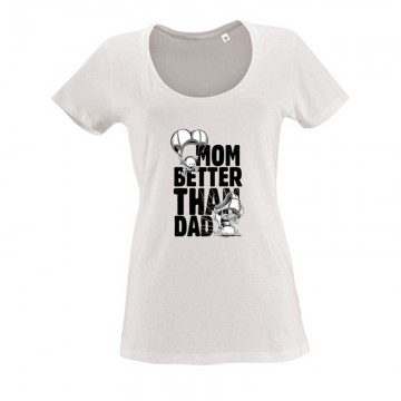 Mom Better Than Dad Női O Nyakú Póló