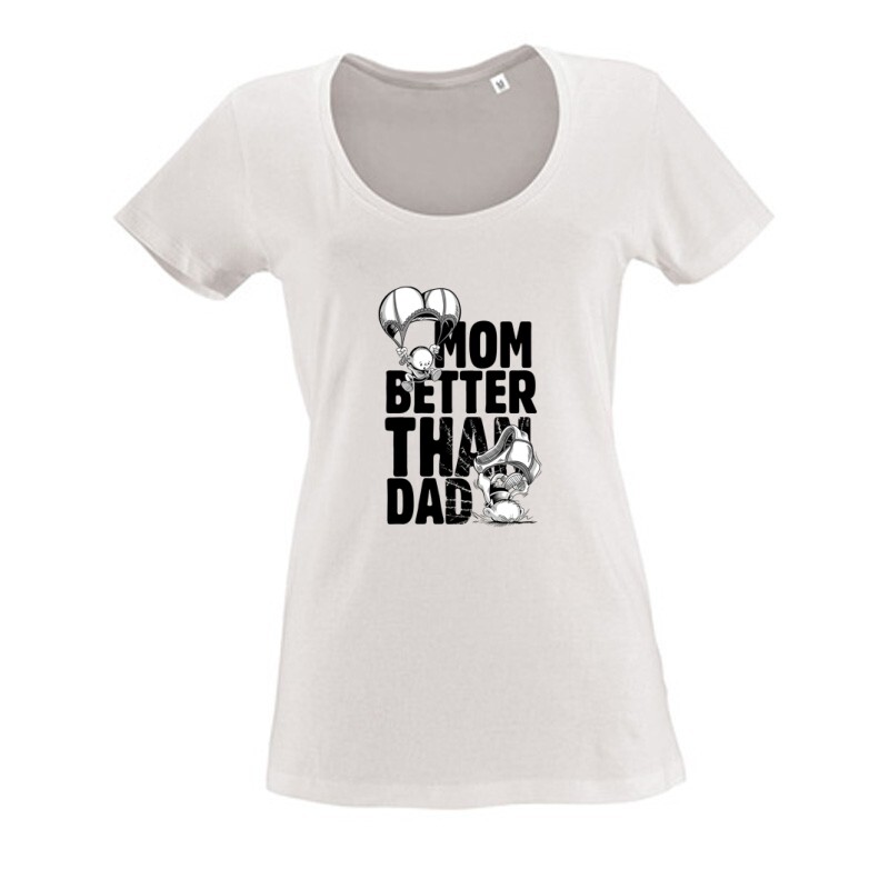 Mom Better Than Dad Női O Nyakú Póló