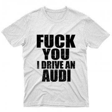Fuck You I drive an Audi Unisex Póló