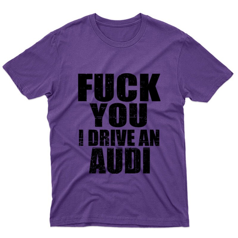 Fuck You I drive an Audi Unisex Póló