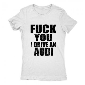 Fuck You I drive an Audi Női Póló