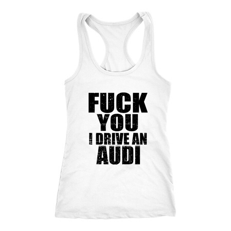 Fuck You I drive an Audi Női Trikó