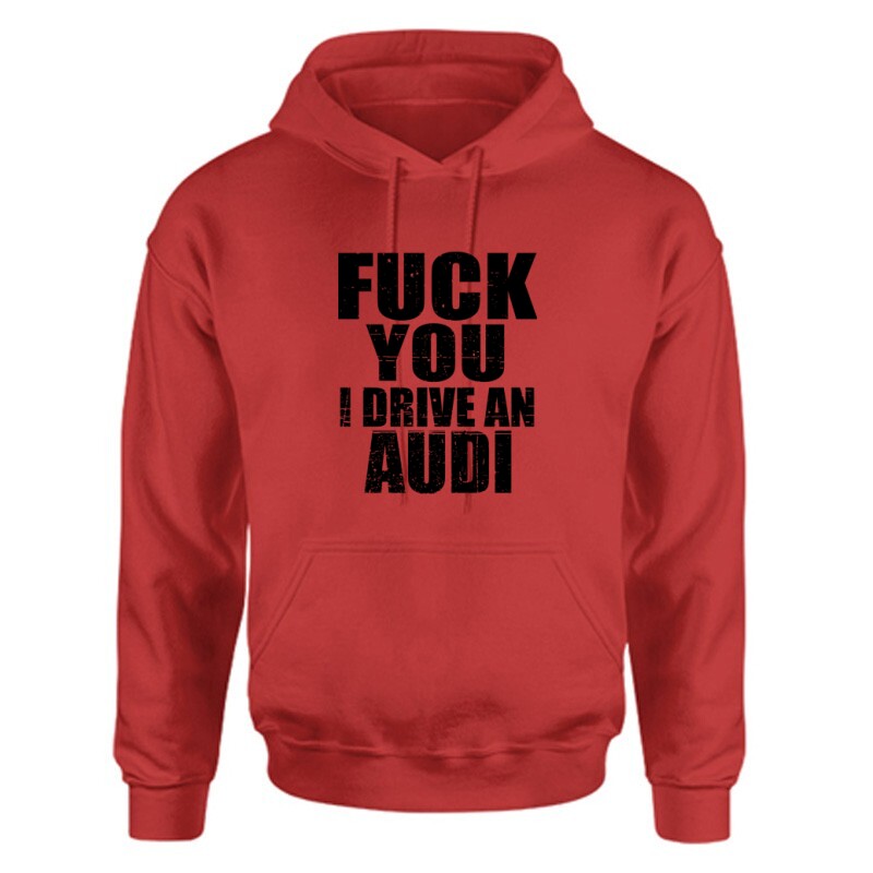 Fuck You I drive an Audi Unisex Kapucnis Pulcsi