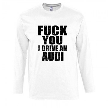 Fuck You I drive an Audi Hosszú Ujjú Póló
