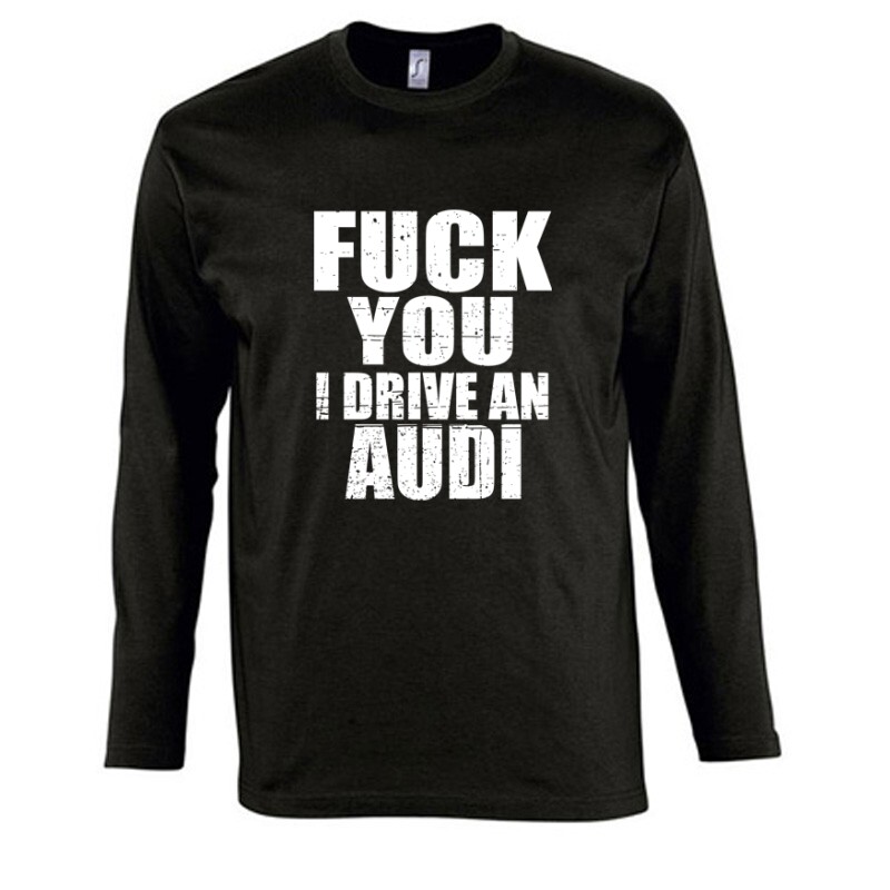 Fuck You I drive an Audi Hosszú Ujjú Póló