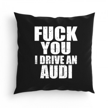 Fuck You I drive an Audi Párna