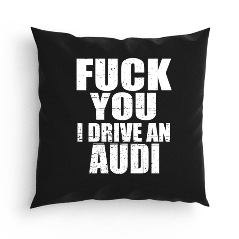 Fuck You I drive an Audi Párna