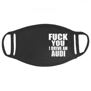 Fuck You I drive an Audi Arcmaszk