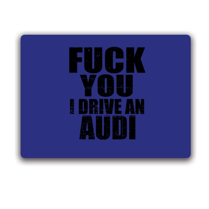 Fuck You I drive an Audi Egérpad