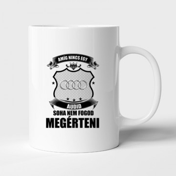 Amig nincs egy audid... Bögre