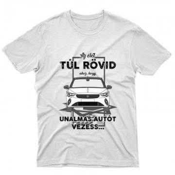 Az élet túl rövid (Opel) Unisex Póló