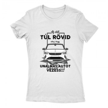 Az élet túl rövid (Opel) Női Póló