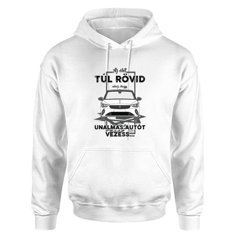 Az élet túl rövid (Opel) Unisex Kapucnis Pulcsi