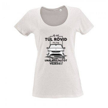 Az élet túl rövid (Opel) Női O Nyakú Póló