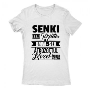 Senki Sem Tökéletes BMW Női Póló