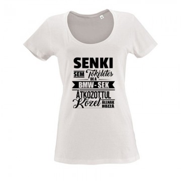 Senki Sem Tökéletes BMW Női O Nyakú Póló