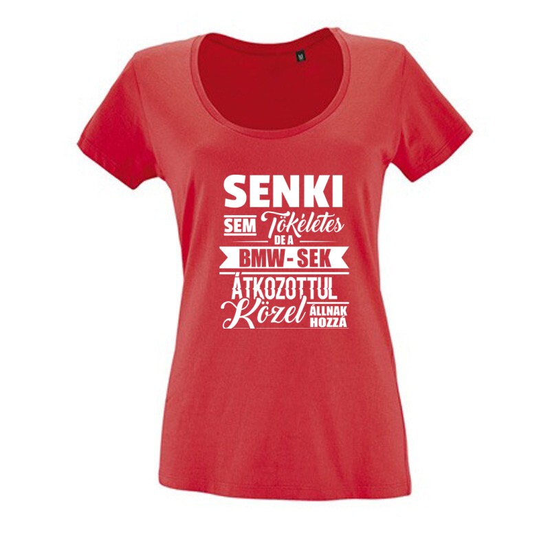Senki Sem Tökéletes BMW Női O Nyakú Póló