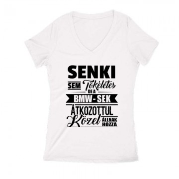 Senki Sem Tökéletes BMW Női V Kivágott póló