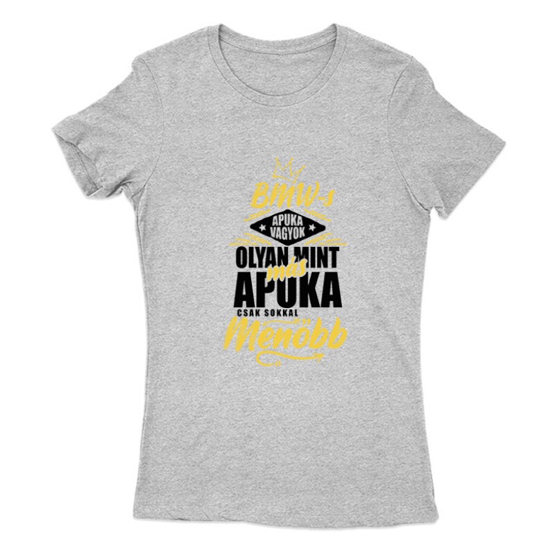 BMW-s Apuka Vagyok Női Póló