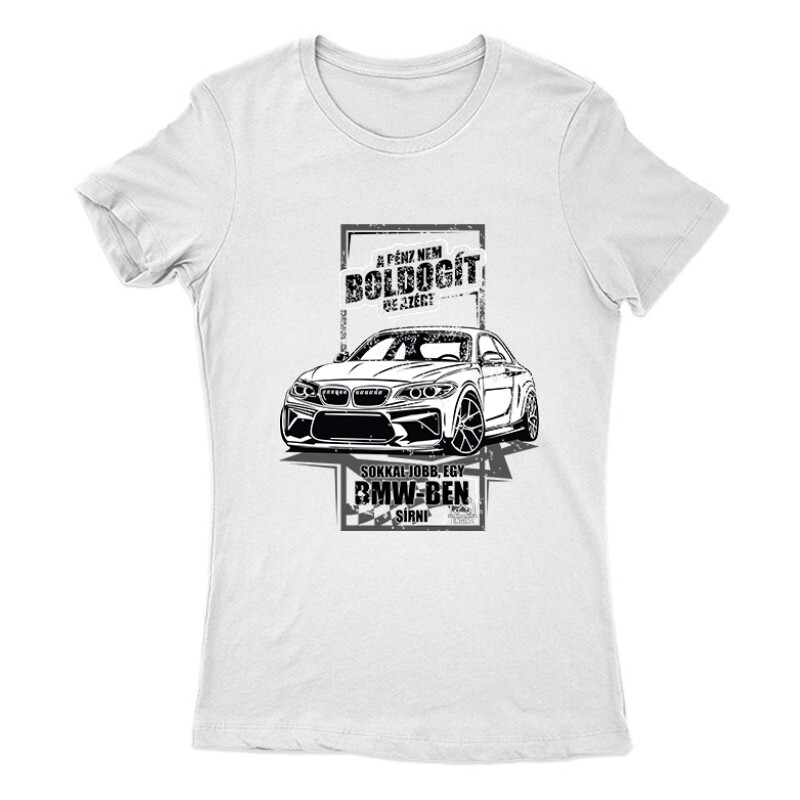 Jobb egy BMW-ben Sírni Női Póló