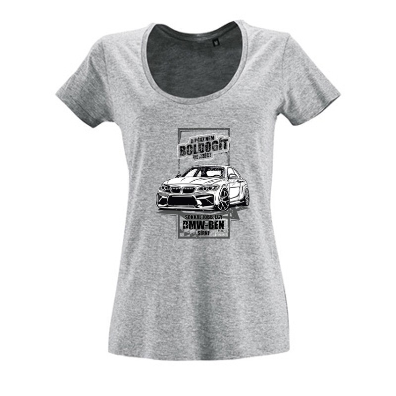 Jobb egy BMW-ben Sírni Női O Nyakú Póló