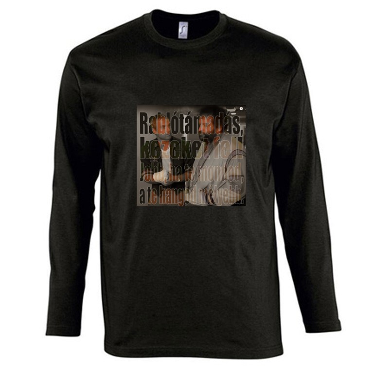 Rablótámadás, kezeket fel! Hosszú Ujjú Póló