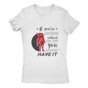 If you’re nothing without Női Póló