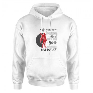 If you’re nothing without Unisex Kapucnis Pulcsi