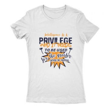 Intelligence is a privilege Női Póló