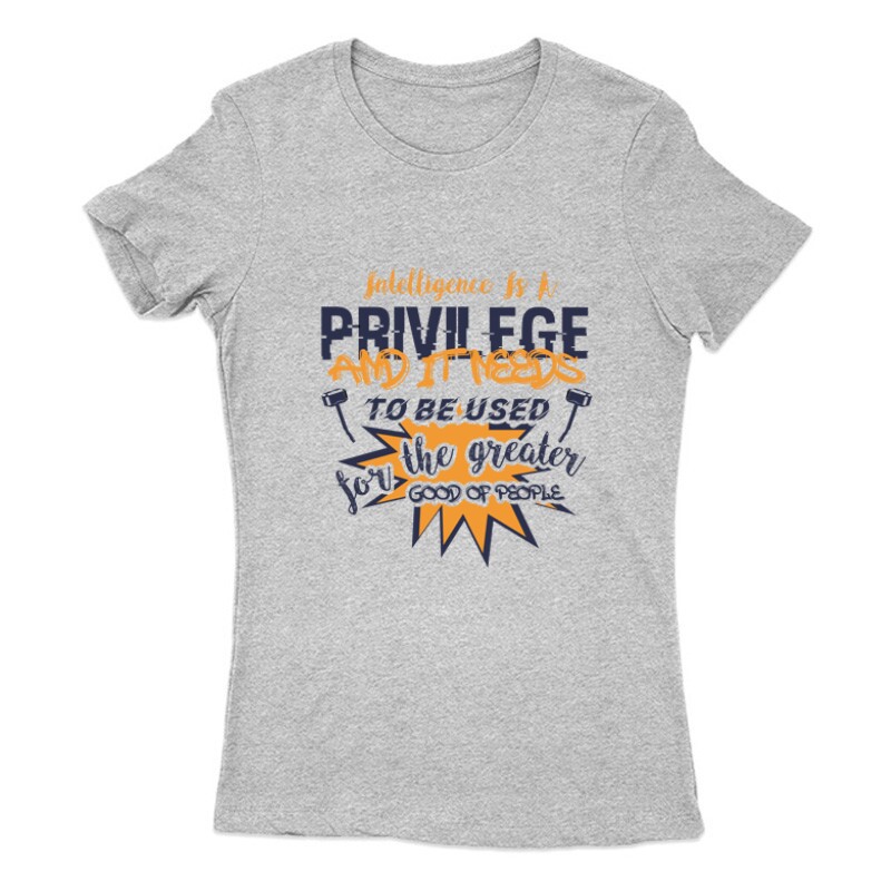 Intelligence is a privilege Női Póló