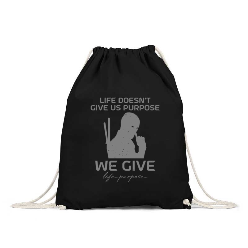 Life doesn't give us purpose Hátizsák