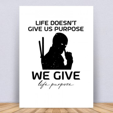 Life doesn't give us purpose Vászonkép