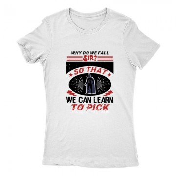 Why do we fall, sir Női Póló
