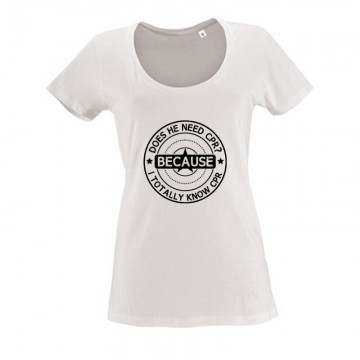 Does he need CPR Női O Nyakú Póló