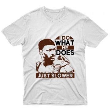 I do what he does, just slower Unisex Póló