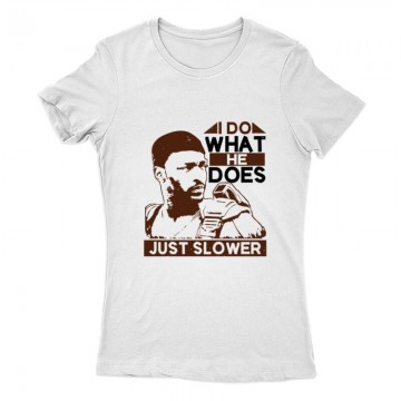I do what he does, just slower Női Póló