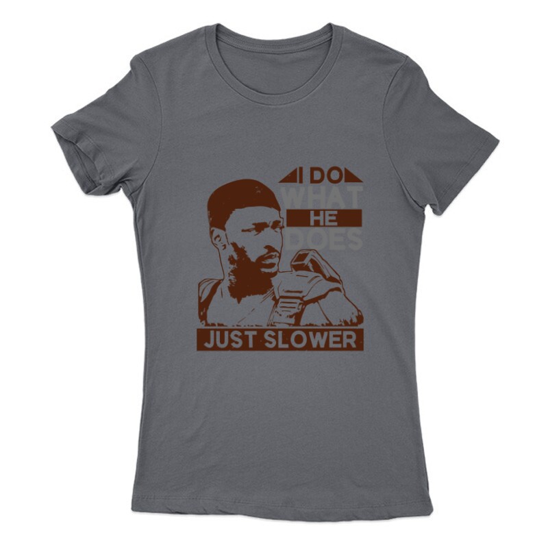 I do what he does, just slower Női Póló