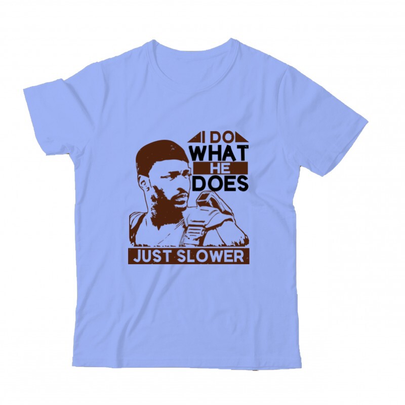 I do what he does, just slower Gyermek Póló