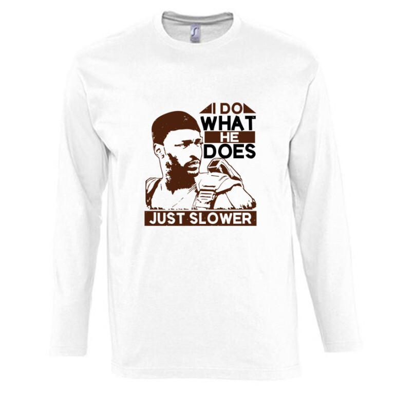 I do what he does, just slower Hosszú Ujjú Póló