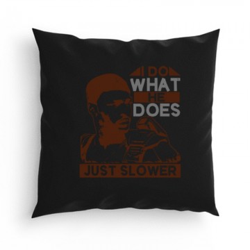 I do what he does, just slower Párna