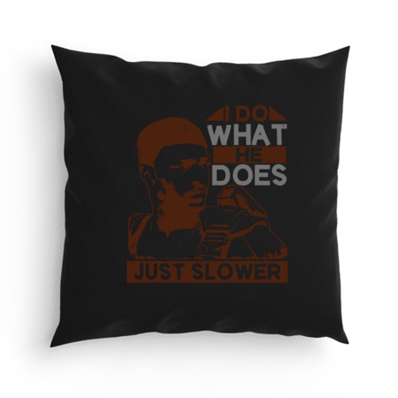 I do what he does, just slower Párna