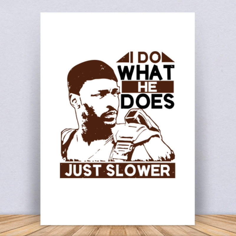 I do what he does, just slower Vászonkép