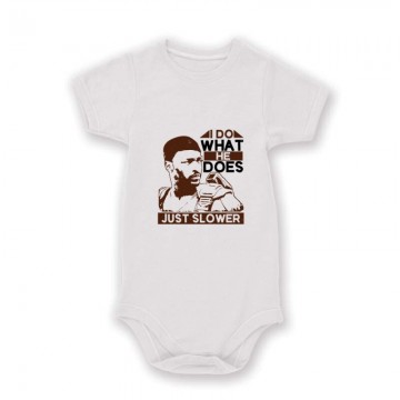 I do what he does, just slower Baby Body