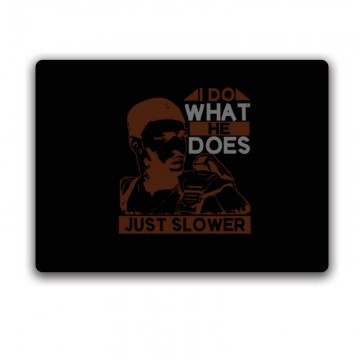 I do what he does, just slower Egérpad